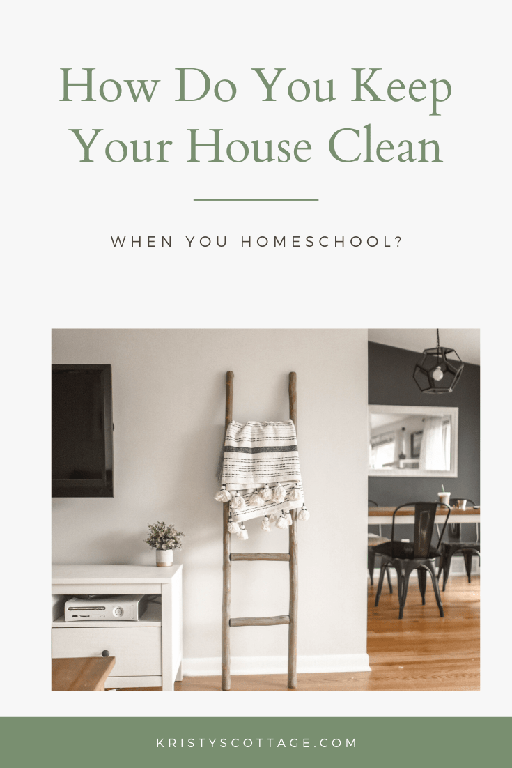 How do you keep your house clean when you homeschool? | Kristy's Cottage blog