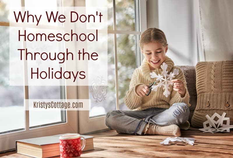 Why We Don't Homeschool Through the Holidays | Kristy's Cottage blog