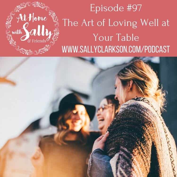 Loving Well at Your Table, podcast by Sally Clarkson