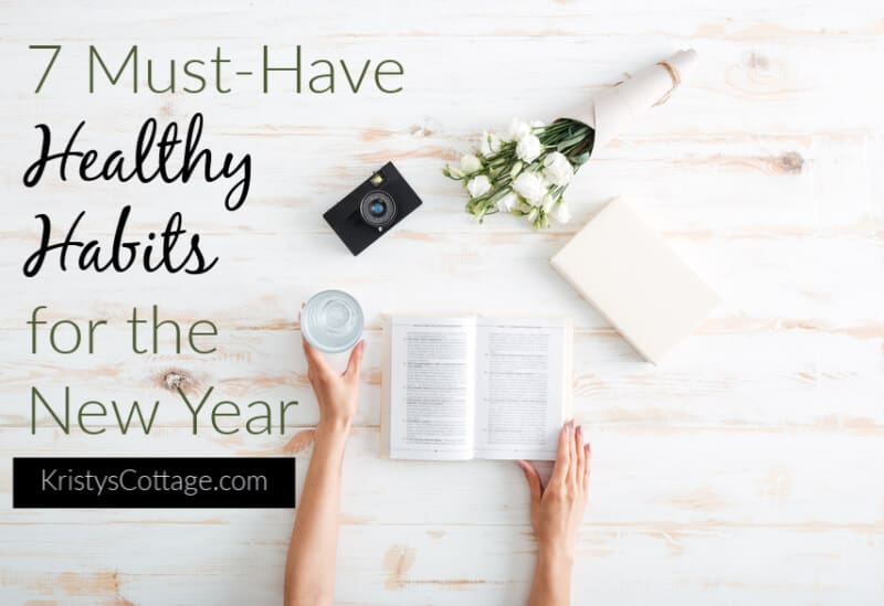 7 Must-Have Healthy Habits for the New Year | KristysCottage.com