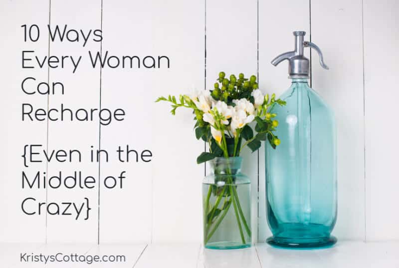 10 Ways Every Woman Can Recharge Even in the Middle of Crazy