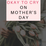 Sometimes the Mother's Day message our hearts long to hear is that it's okay to cry. If you're dreading a sad Mother's Day, here's some grace.